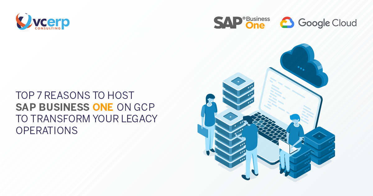 Top 7 Reasons to Host SAP Business One on GCP to Transform Your Legacy Operations