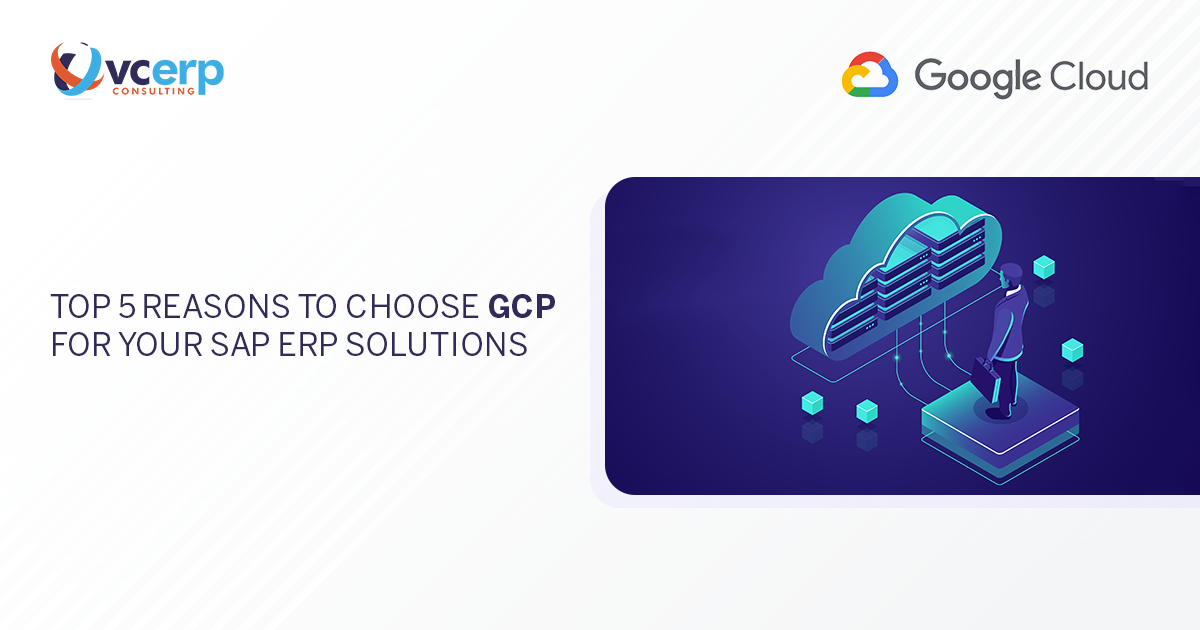 Top 5 Reasons to Choose GCP for your SAP ERP Solutions