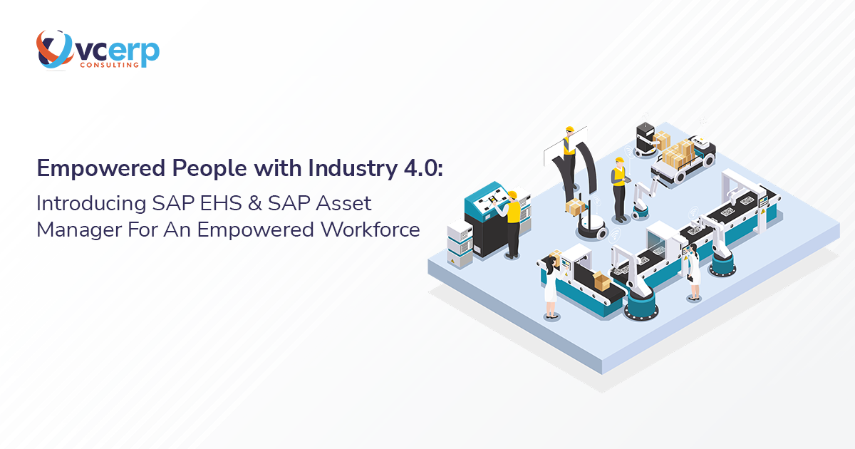 Empowered People with Industry 4.0: Introducing SAP EHS & SAP Asset Manager for An Empowered Workforce