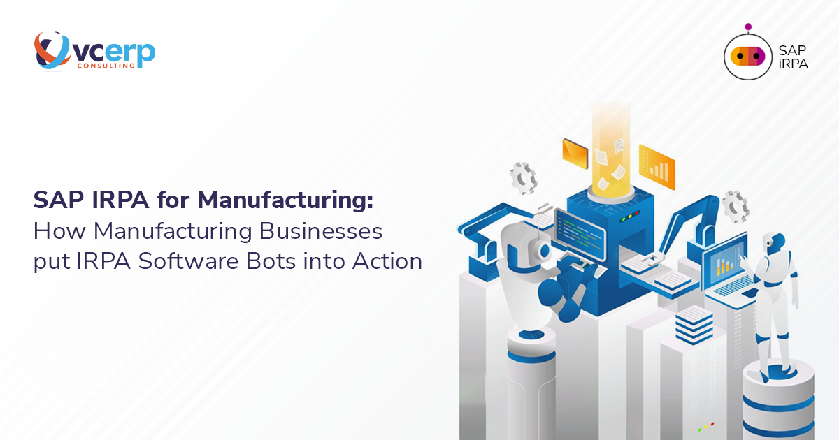 SAP iRPA for Manufacturing: How Manufacturing Businesses put iRPA Software Bots into Action