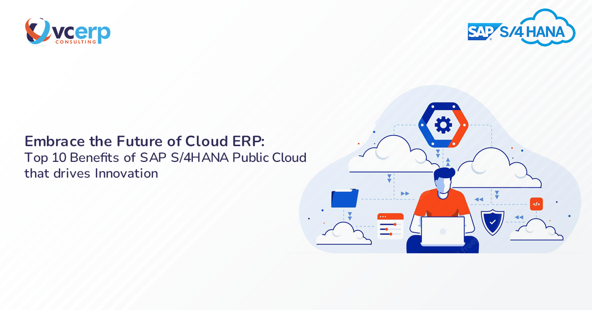 Embrace the Future of Cloud ERP: Top 10 Benefits of SAP S/4HANA Public Cloud that drives Innovation