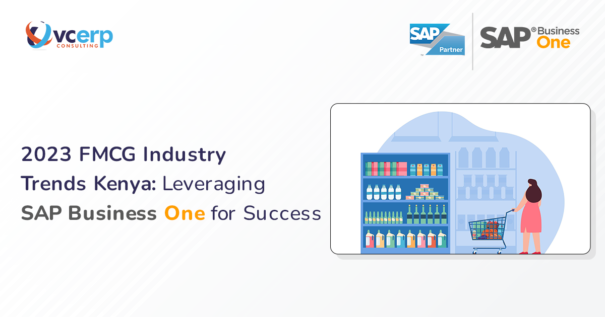 2023 FMCG Industry Trends Kenya: Leveraging SAP Business One for Success