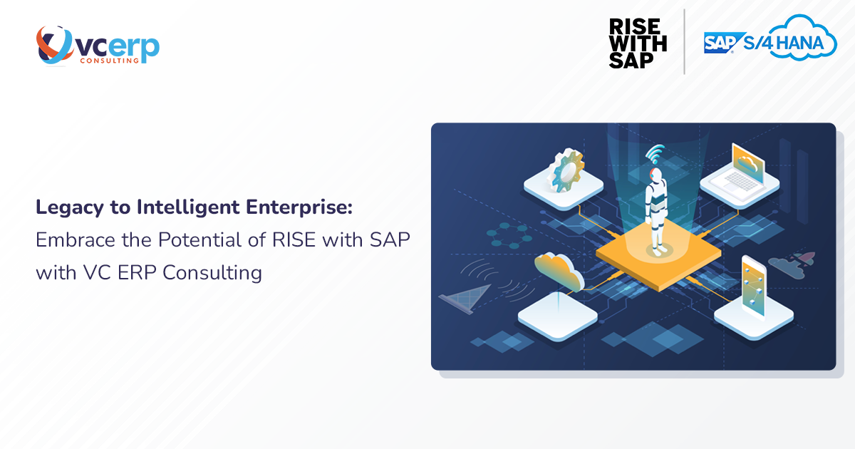 Legacy to Intelligent Enterprise: Embrace the Potential of RISE with SAP with VC ERP Consulting