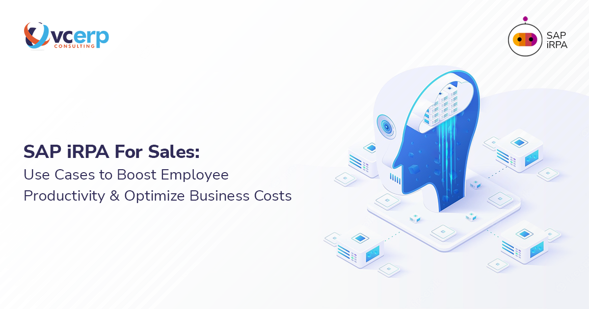 SAP iRPA For Sales: Use Cases to Boost Employee Productivity & Optimize Business Costs
