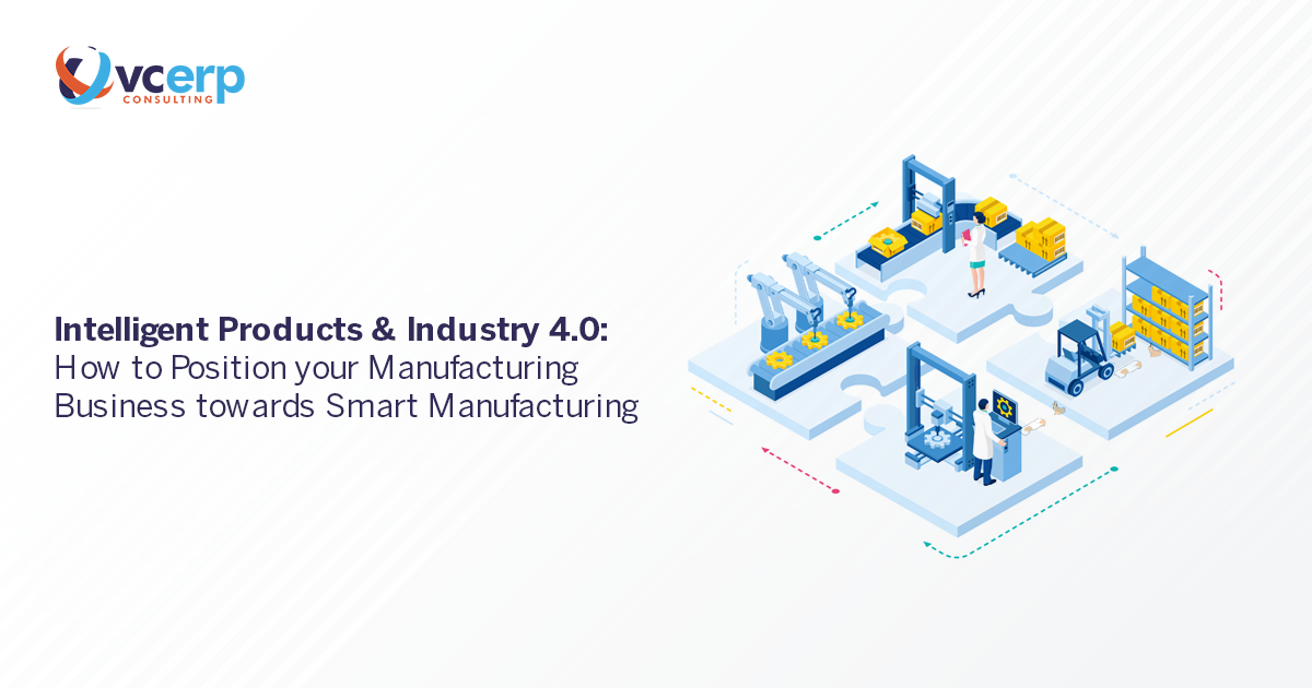 Intelligent Products & Industry 4.0: How to Position your Manufacturing Business towards Smart Manufacturing